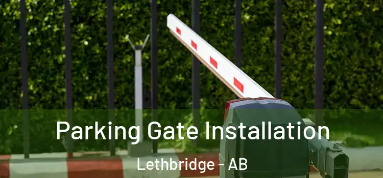  Parking Gate Installation Lethbridge - AB